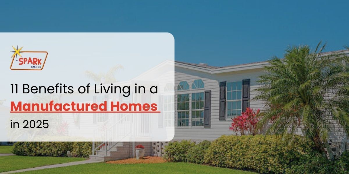 11 Benefits of Living in a Manufactured Homes in 2025