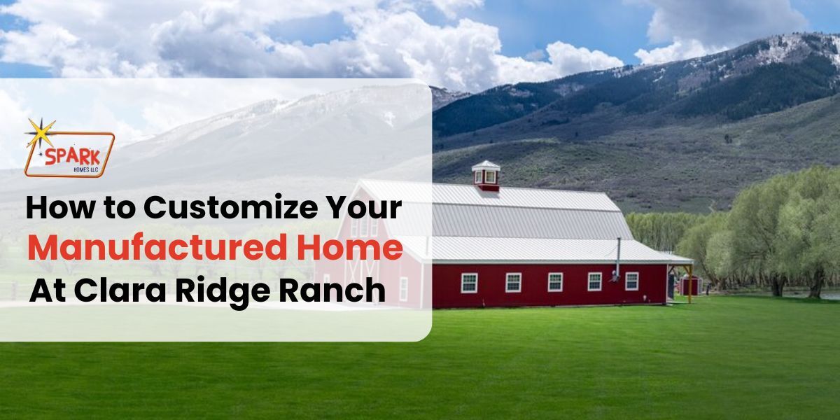 How To Customize Your Manufactured Home At Clara Ridge Ranch