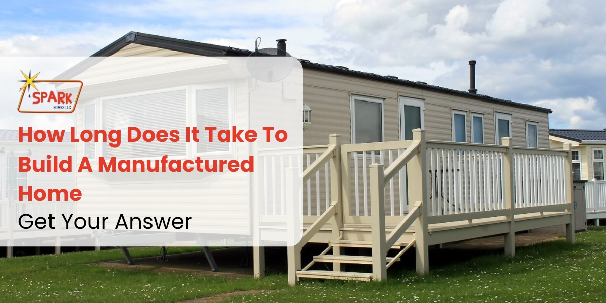 How Long Does It Take To Build A Manufactured Home: Get Your Answer