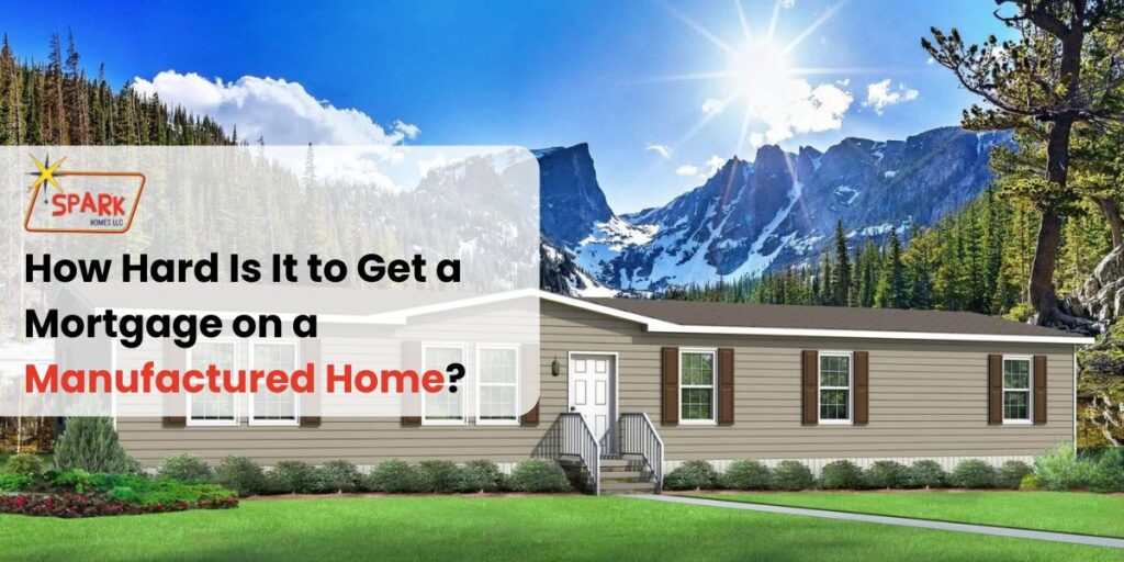 How Hard Is It to Get a Mortgage on a Manufactured Home