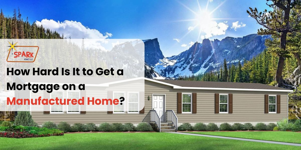 How Hard Is It to Get a Mortgage on a Manufactured Home