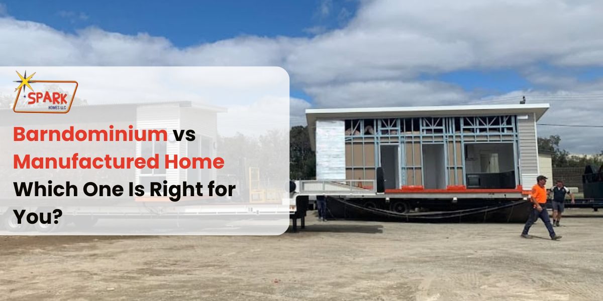 Barndominium vs Manufactured Home: Which One Is Right for You?