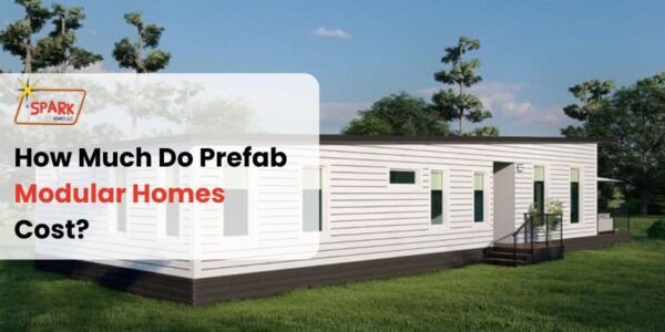 How Much Do Prefab Modular Homes Cost? | Spark Homes Texas