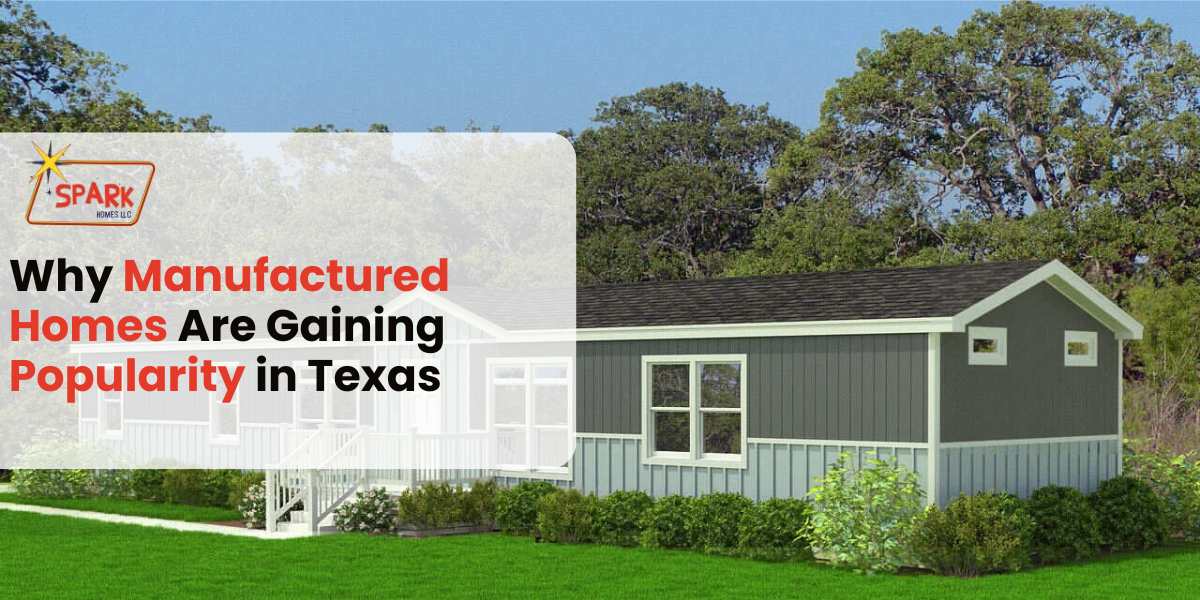 Why Manufactured Homes Are Gaining Popularity in Texas