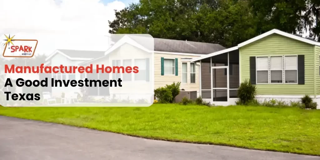 Are Manufactured Homes A Good Investment Spark Homes