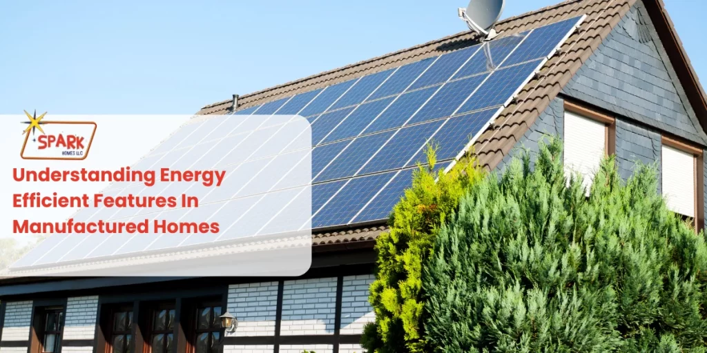 Understanding Energy-Efficient Features In Manufactured Homes